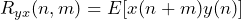 \begin{방정식*} R_{yx}(n,m)=E[x(n+m)y(n)] \end{방정식*}