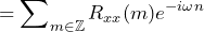 \begin{방정식*} =\sum\nolimits_{m\in\mathbb{Z}}R_{xx}(m)e^{-i\omega n} \end{방정식*}