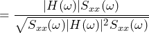 \begin{방정식*} =\frac{|H(\omega)|S_{xx}(\omega)}{\sqrt{S_{xx}(\omega)|H(\omega)|^2S_{xx}(\omega)}} \end{방정식*}