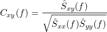 \begin{방정식*} C_{xy}(f)=\frac{\hat{S}_{xy}(f)}{\sqrt{\hat{S}_{xx}(f)\hat{S}_{yy}(f)}} \end{방정식*}