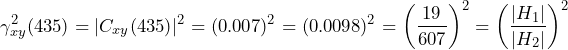 \begin{방정식*} \gamma_{xy}^2(435)=|C_{xy}(435)|^2=(0.007)^2=(0.0098)^2=\left(\frac{19}{607}\right)^2=\left(\frac{|H_{1}|}{|H_{2}|}\right)^2 \end{방정식*}