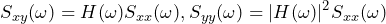 \begin{방정식*} S_{xy}(\omega)=H(\omega)S_{xx}(\omega), S_{yy}(\omega)=|H(\omega)|^2S_{xx}(\omega) \end{방정식*}