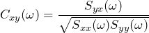 \begin{방정식*} C_{xy}(\omega)=\frac{S_{yx}(\omega)}{\sqrt{S_{xx}(\omega)S_{yy}(\omega)}} \end{방정식*}