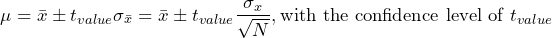 \begin{방정식*} \mu=\bar{x}\pm t_{값}\sigma_{\bar{x}}=\bar{x}\pm t_{값}\frac{\sigma_{x}}{\sqrt{N}},\text{신뢰 수준 }t_{값} \end{방정식*}