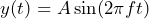\begin{방정식*} y(t)=A\sin(2\pi ft) \end{방정식*}
