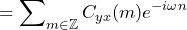 \begin{방정식*} =\sum\nolimits_{m\in\mathbb{Z}}C_{yx}(m)e^{-i\omega n} \end{방정식*}