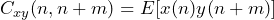 \begin{방정식*} C_{xy}(n,n+m)=E[x(n)y(n+m)] \end{방정식*}