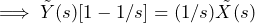 \begin{방정식*} \implies\tilde{Y}(s)[1-1/s]=(1/s)\tilde{X}(s) \end{방정식*}