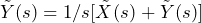 \begin{방정식*} \tilde{Y}(s)=1/s[\tilde{X}(s)+\tilde{Y}(s)] \end{방정식*}
