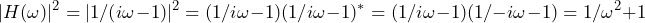 \begin{방정식*} |H(\omega)|^2=|1/(i\omega-1)|^2=(1/i\omega-1)(1/i\omega-1)^*=(1/i\omega-1)(1/-i\omega-1)=1/\omega^2+1 \end{방정식*}