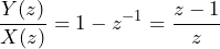 \begin{방정식*} \frac{Y(z)}{X(z)}=1-z^{-1}=\frac{z-1}{z} \end{방정식*}