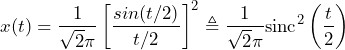 \begin{방정식*} x(t)=\frac{1}{\sqrt2\pi}\left[\frac{sin(t/2)}{t/2}\right]^2 \triangleq \frac{1}{\sqrt2\pi}\text{sinc}^2\left(\frac{t}{2}\right) \end{방정식*}
