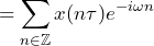 \begin{방정식*} =\sum_{n\in\mathbb{Z}}x(n\tau)e^{-i\omega n} \end{방정식*}