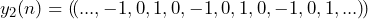 \begin{방정식*} y_{2}(n)=(\!(..., -1, 0, 1, 0, -1, 0, 1, 0, -1, 0, 1,...)\!) \end{방정식*}