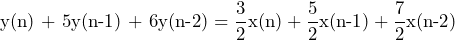 \begin{방정식*} \text{y(n) + 5y(n-1) + 6y(n-2)}=\frac{3}{2}\text{x(n)}+\frac{5}{2}\text{x(n-1)} + \frac{7}{2}\text{x(n-2)} \end{방정식*}