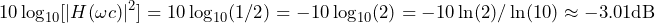 \begin{방정식*} 10\log_{10}[|H(\omega c)|^2]=10\log_{10}(1/2) =-10\log_{10}(2) =-10\ln(2)/\ln(10) \about-3.01\text{dB} \end{방정식*}