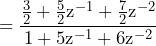 \begin{방정식*} =\frac{\frac{3}{2}+\frac{5}{2}\text{z}^{-1}+\frac{7}{2}\text{z}^{-2}}{1+5\text{z}^{-1}+6\text{z}^{-2}} \end{방정식*}
