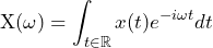 \begin{방정식*} \text{X}(\omega)=\int\nolimit_{t\in\mathbb{R}}x(t)e^{-i\omega t}dt \end{방정식*}