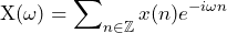 \begin{방정식*} \text{X}(\omega)=\sum\nolimits_{n\in\mathbb{Z}}x(n)e^{-i\omega n} \end{방정식*}