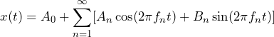 \begin{방정식*} x(t)=A_{0}+\sum_{n=1}^{\infty}[A_{n}\cos(2\pi f_{n}t)+B_{n}\sin(2\pi f_{n}t)] \end{방정식*}