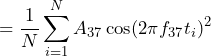 \begin{방정식*} =\frac{1}{N}\sum_{i=1}^{N}A_{37}\cos(2\pi f_{37}t_{i})^2 \end{방정식*}