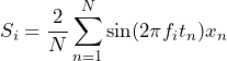 \begin{방정식*} S_{i}=\frac{2}{N}\sum_{n=1}^{N}\sin(2\pi f_{i}t_{n})x_{n} \end{방정식*}