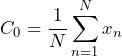 \begin{방정식*} C_{0}=\frac{1}{N}\sum_{n=1}^{N}x_{n} \end{방정식*}