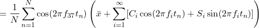 \begin{방정식*} =\frac{1}{N}\sum_{n=1}^{N}\cos(2\pi f_{37}t_{n})\left(\bar{x}+\sum_{i=1}^{\infty}[C_{i}\cos(2\pi f_{i}t_{n})+S_{i}\sin(2\pi f_{i}t_{n})]\right) \end{방정식*}