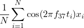 \begin{방정식*} \frac{1}{N}\sum_{i=1}^{N}\cos(2\pi f_{37}t_{i})x_{i} \end{방정식*}