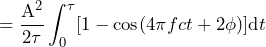 \begin{방정식*} =\frac{\text{A}^2}{2\tau}\int_{0}^{\tau}[1-\text{cos}(4\pi fct+2\phi)]\text{d}t \end{방정식*}