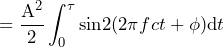\begin{방정식*} =\frac{\text{A}^2}{2}\int_{0}^{\tau}\text{sin}2(2\pi fct+\phi)\text{d}t \end{방정식*}
