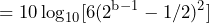 \begin{방정식*} =10\log_{10}[6(2^{\text{b}-1}-1/2)^2] \end{방정식*}