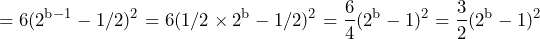 \begin{방정식*} =6(2^{\text{b}-1/2)^2=6(1/2\times2^{\text{b}}-1/2)^2=\frac{6}{4}(2^{\text{b}}-1)^2=\frac{3}{2}(2^{\text{b}}-1)^2 \end{등식*}