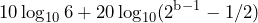 \begin{방정식*} 10\log_{10}6+20\log_{10}(2^{\text{b}-1}-1/2) \end{방정식*}