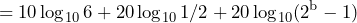 \begin{방정식*} =10\log_{10}6+20\log_{10}1/2+20\log_{10}(2^{\text{b}}-1) \end{방정식*}