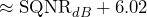 \begin{방정식*} \about\text{SQNR}_{dB}+6.02 \end{방정식*}