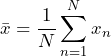 \begin{방정식*} \bar{x}=\frac{1}{N}\sum_{n=1}^{N}x_{n} \end{방정식*}