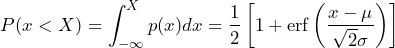 \begin{방정식*} P(x<X)=\int_{-\infty}^{X}p(x)dx=\frac{1}{2}\left[1+\text{erf}\left(\frac{x-\mu}{\sqrt{2}\sigma}\right)\right] \end{방정식*}