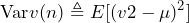 \begin{방정식*} \text{Var}v(n)\triangleq E[(v2-\mu)^2] \end{방정식*}