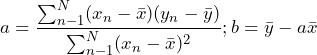 \begin{방정식*} a=\frac{\sum_{n-1}^{N}(x_{n}-\bar{x})(y_{n}-\bar{y})}{\sum_{n-1}^{N}(x_{n}-\bar{x})^2}; b=\bar{y}-a\bar{x} \end{방정식*}