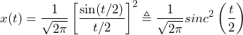 \begin{방정식*} x(t)=\frac{1}{\sqrt{2\pi}}\left[\frac{\sin(t/2)}{t/2}\right]^2 \triangleq \frac{1}{\sqrt{2\pi}}sinc^2\left(\frac{t}{2}\right) \end{방정식*}