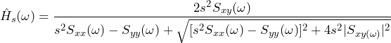 \begin{방정식*} \hat{H}_{s}(\omega)=\frac{2s^{2}S_{xy}(\omega)}{s^{2}S_{xx}(\omega)-S_{yy}(\o 메가)+\sqrt{[s^{2}S_{xx}(\omega)-S_{yy}(\omega)]^2+4s^{2}|S_{xy(\omega)}|^2}} \end{등식*}