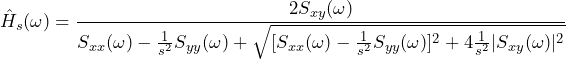 \begin{방정식*} \hat{H}_{s}(\omega)=\frac{2S_{xy}(\omega)}{S_{xx}(\omega)-\frac{1}{s^2}S_{yy}(\omega)+ \sqrt{[S_{xx}(\omega)-\frac{1}{s^2}S_{yy}(\omega)]^2+4\frac{1}{s^2}|S_{xy}(\omega)|^2}} \end{등식*}