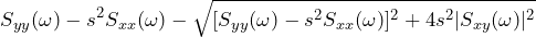 \begin{방정식*} {S}_{yy}(\omega)-s^2{S}_{xx}(\omega) - \sqrt{[{S}_{yy}(\omega)-s^2{S}_{xx}(\omega)]^2 + 4s^2|{S}_{xy}(\omega)|^2}} \end{등식*}