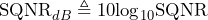 \begin{방정식*} \text{SQNR}_{dB}\triangleq 10\text{log}_{10}\text{SQNR} \end{방정식*}