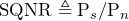 \begin{방정식*} \text{SQNR}\triangleq\text{P}_{s}/\text{P}_{n} \end{방정식*}