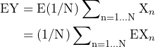 QuickLaTeX.com에서 렌더링 \begin{방정식*} \begin{split} \text{EY}=\text{E}(1/\text{N})\sum\nolimits_{\text{n}=1...\text{N}}\text{X}_{n} \\ =(1/\text{N})\sum\nolimits_{\text{n}=1...\text{N}}\text{EX}_{n} \end{split} \end{방정식*}
