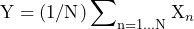 \begin{방정식*} \text{Y}=(1/\text{N})\sum\nolimits_{\text{n}=1...\text{N}}\text{X}_{n} \end{방정식*}