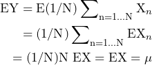 QuickLaTeX.com에서 렌더링 \begin{방정식*} \begin{split} \text{EY}=\text{E}(1/\text{N})\sum\nolimits_{\text{n}=1...\text{N}}\text{X}_{n} \\ =(1/\text{N})\sum\nolimits_{\text{n}=1...\text{N}}\text{EX}_{n} \\ =(1/\text{N})\text{N EX}=\text{EX}=\mu \end{split} \end{방정식*}