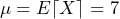 \begin{방정식*} \mu=E\lceil X\rceil=7 \end{방정식*}